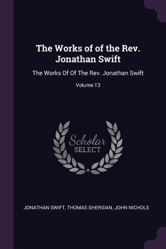 The Works of of the Rev. Jonathan Swift - Swift, Jonathan; Sheridan, Thomas; Nichols, John
