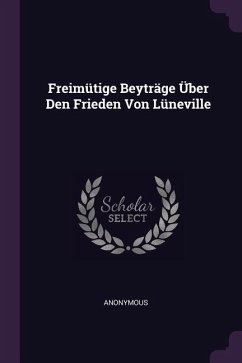 Freimütige Beyträge Über Den Frieden Von Lüneville