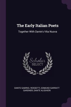 The Early Italian Poets - Rossetti, Dante Gabriel; Gardner, Edmund Garratt; Alighieri, Dante
