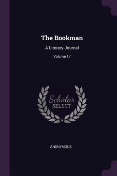 The Bookman: A Literary Journal; Volume 17 - Anonymous