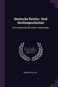 Deutsche Reichs- Und Rechtsgeschichte