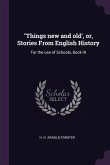 "Things new and old', or, Stories From English History