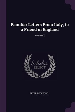 Familiar Letters From Italy, to a Friend in England; Volume 2 - Beckford, Peter