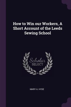 How to Win our Workers, A Short Account of the Leeds Sewing School - Hyde, Mary A