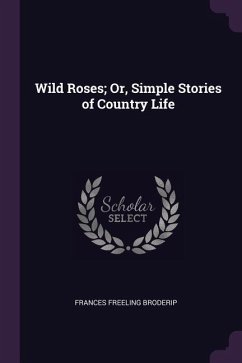 Wild Roses; Or, Simple Stories of Country Life