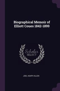 Biographical Memoir of Elliott Coues 1842-1899 - Allen, Joel Asaph