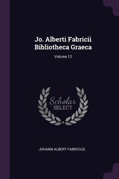Jo. Alberti Fabricii Bibliotheca Graeca; Volume 12