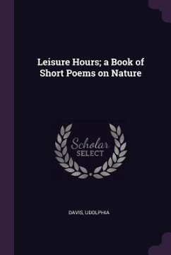 Leisure Hours; a Book of Short Poems on Nature - Davis, Udolphia