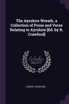 The Ayrshire Wreath, a Collection of Prose and Verse Relating to Ayrshire [Ed. by R. Crawford] - Crawford, Robert