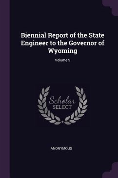 Biennial Report of the State Engineer to the Governor of Wyoming; Volume 9 - Anonymous