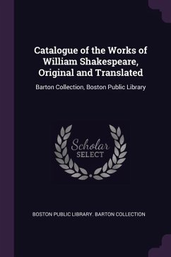 Catalogue of the Works of William Shakespeare, Original and Translated