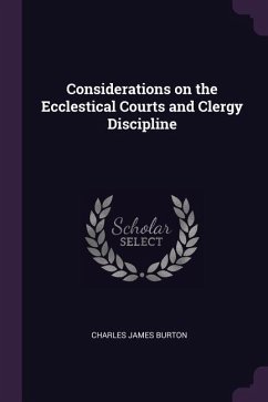 Considerations on the Ecclestical Courts and Clergy Discipline - Burton, Charles James