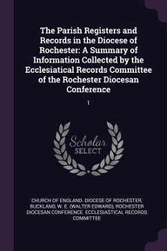 The Parish Registers and Records in the Diocese of Rochester - Buckland, W E