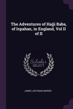 The Adventures of Hajji Baba, of Ispahan, in England, Vol II of II - Morier, James Justinian