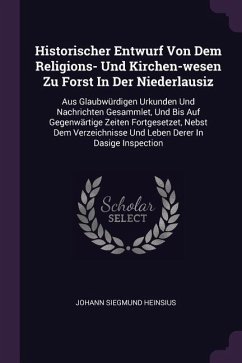 Historischer Entwurf Von Dem Religions- Und Kirchen-wesen Zu Forst In Der Niederlausiz - Heinsius, Johann Siegmund