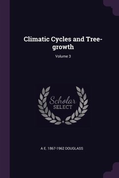 Climatic Cycles and Tree-growth; Volume 3 - Douglass, A E