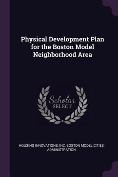 Physical Development Plan for the Boston Model Neighborhood Area - Housing Innovations, Inc; Administration, Boston Model Cities