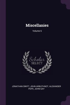 Miscellanies; Volume 6 - Swift, Jonathan; Arbuthnot, John; Pope, Alexander