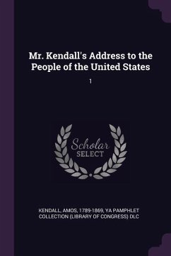 Mr. Kendall's Address to the People of the United States - Kendall, Amos; Dlc, Ya Pamphlet Collection
