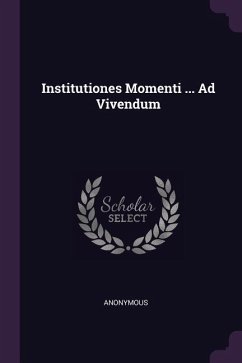 Institutiones Momenti ... Ad Vivendum