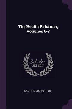 The Health Reformer, Volumes 6-7 - Institute, Health Reform