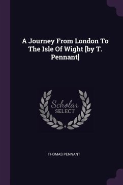 A Journey From London To The Isle Of Wight [by T. Pennant] - Pennant, Thomas