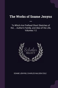 The Works of Soame Jenyns ... - Jenyns, Soame; Cole, Charles Nalson
