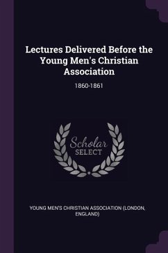 Lectures Delivered Before the Young Men's Christian Association