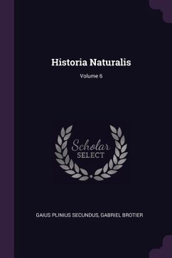 Historia Naturalis; Volume 6 - Secundus, Gaius Plinius; Brotier, Gabriel
