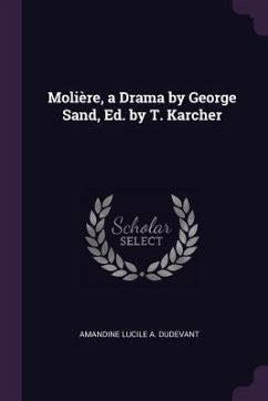 Molière, a Drama by George Sand, Ed. by T. Karcher - Dudevant, Amandine Lucile a