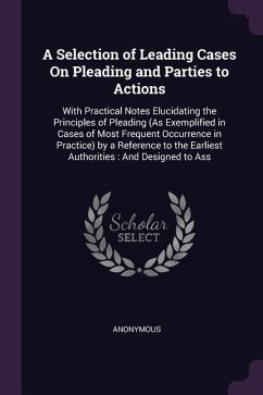 A Selection of Leading Cases On Pleading and Parties to Actions - Anonymous