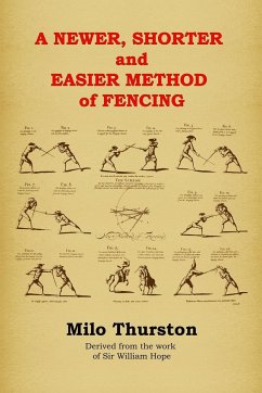 A Newer, Shorter and Easier Method of Fencing - Thurston, Milo