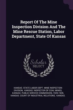 Report Of The Mine Inspection Division And The Mine Rescue Station, Labor Department, State Of Kansas