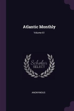 Atlantic Monthly; Volume 61 - Anonymous