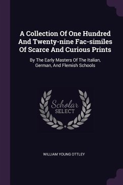 A Collection Of One Hundred And Twenty-nine Fac-similes Of Scarce And Curious Prints - Ottley, William Young