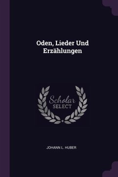 Oden, Lieder Und Erzählungen - Huber, Johann L