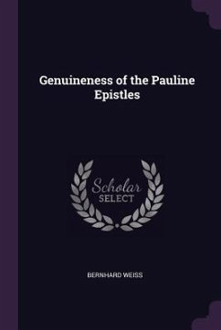 Genuineness of the Pauline Epistles - Weiss, Bernhard
