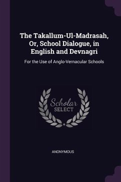 The Takallum-Ul-Madrasah, Or, School Dialogue, in English and Devnagri