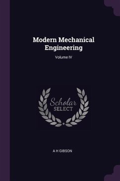 Modern Mechanical Engineering; Volume IV - Gibson, A H