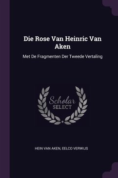 Die Rose Van Heinric Van Aken - Aken, Hein Van; Verwijs, Eelco