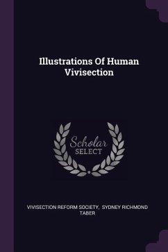 Illustrations Of Human Vivisection - Society, Vivisection Reform
