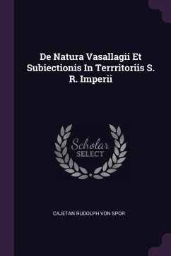 De Natura Vasallagii Et Subiectionis In Terrritoriis S. R. Imperii