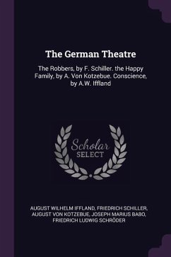The German Theatre - Iffland, August Wilhelm; Schiller, Friedrich; Kotzebue, August Von