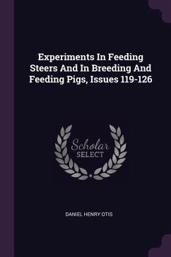 Experiments In Feeding Steers And In Breeding And Feeding Pigs, Issues 119-126 - Otis, Daniel Henry