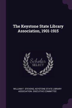 The Keystone State Library Association, 1901-1915 - Stevens, William F