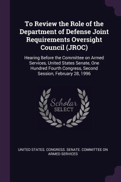 To Review the Role of the Department of Defense Joint Requirements Oversight Council (JROC)