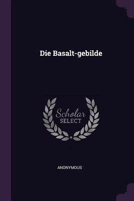 Die Basalt-gebilde Die Basalt-gebilde