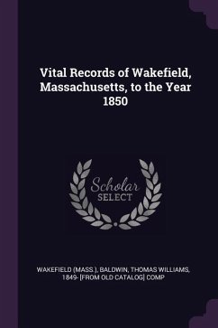 Vital Records of Wakefield, Massachusetts, to the Year 1850 - Wakefield, Wakefield