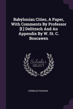 Babylonian Cities, A Paper, With Comments By Professor [f.] Delitzsch And An Appendix By W. St. C. Boscawen - Rassam, Hormuzd