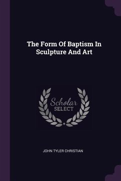 The Form Of Baptism In Sculpture And Art - Christian, John Tyler